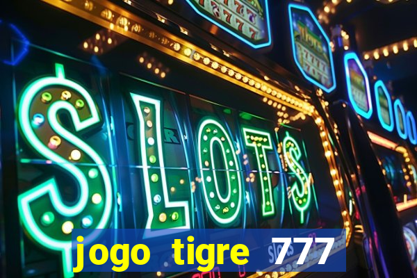 jogo tigre 777 como jogar